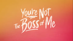 You're Not the Boss of Me - Week 2