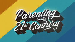Parenting in the 21st Century - Week 3