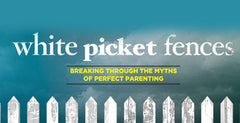 White Picket Fences - Week 4, Parenting in the Face of Tragedy