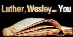 Luther, Wesley and You